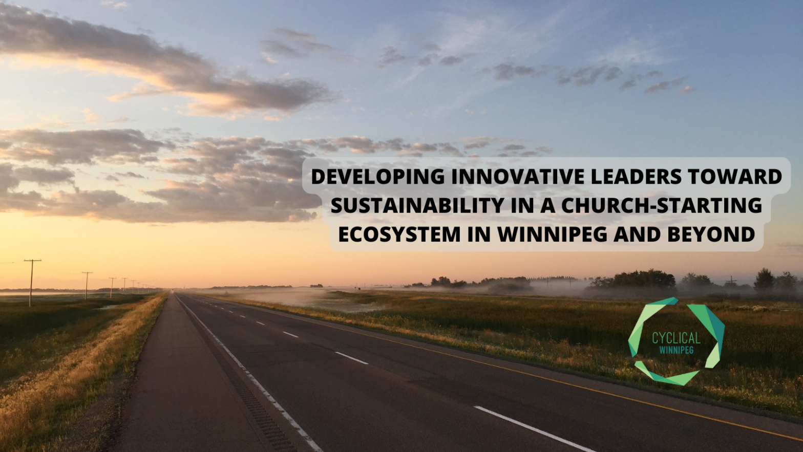 Sunset over an empty road across a flat prairie landscape. The words "Developing innovative leaders toward sustainability in a church-starting ecosystem in Winnipeg and beyond" overlay the image