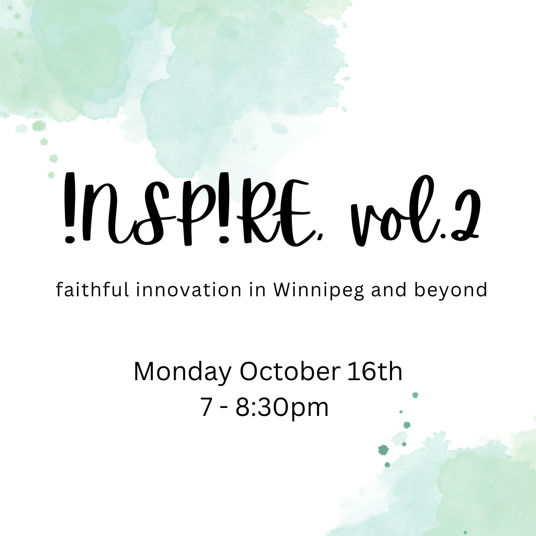 Green splotchy background with the text "Inspire volume 2, faithful innovation in Winnipeg and beyond. Monday October 16th, 7-8:30pm"