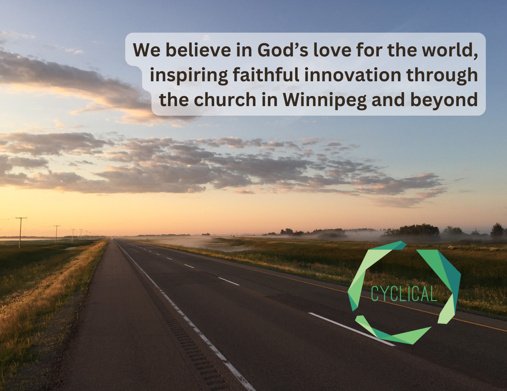 A highway is travelling into the distance over a plain. The text says "We believe in God's love for the world, inspiring faithful innovation through the church in Winnipeg and beyond."